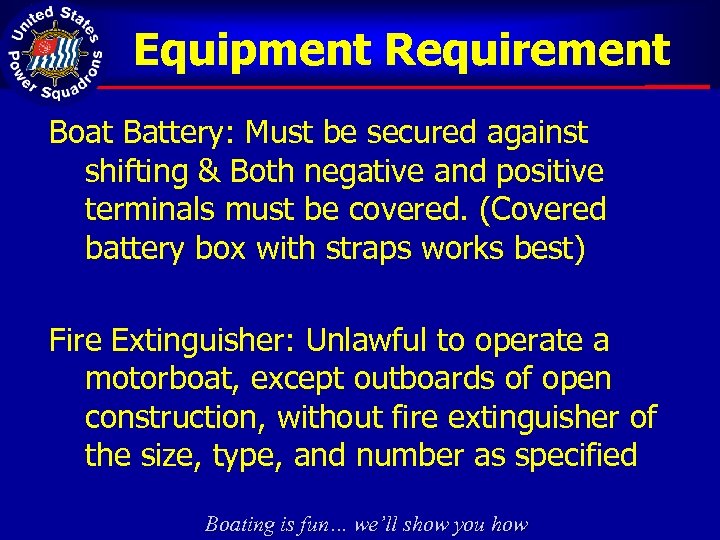 Equipment Requirement Boat Battery: Must be secured against shifting & Both negative and positive