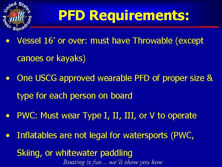 PFD Requirements: • Vessel 16’ or over: must have Throwable (except canoes or kayaks)