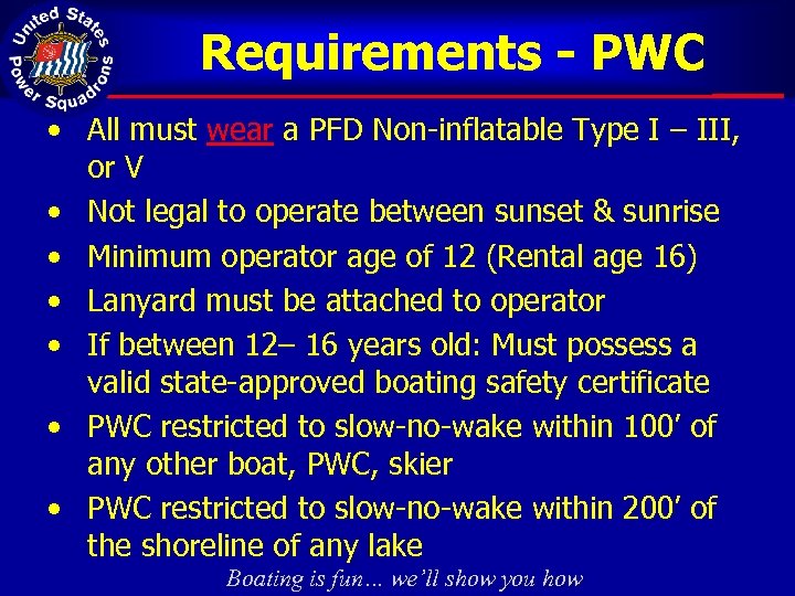 Requirements - PWC • All must wear a PFD Non-inflatable Type I – III,