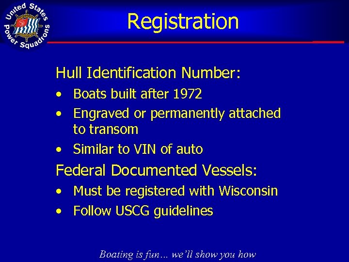 Registration Hull Identification Number: • Boats built after 1972 • Engraved or permanently attached