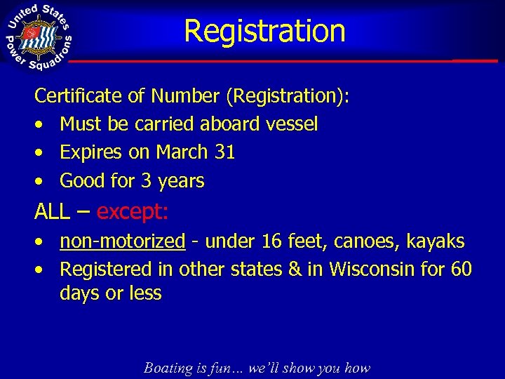 Registration Certificate of Number (Registration): • Must be carried aboard vessel • Expires on