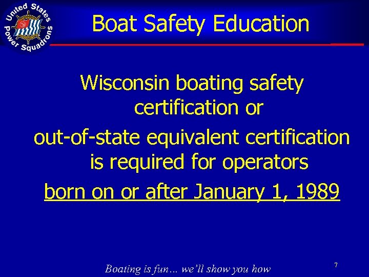 Boat Safety Education Wisconsin boating safety certification or out-of-state equivalent certification is required for