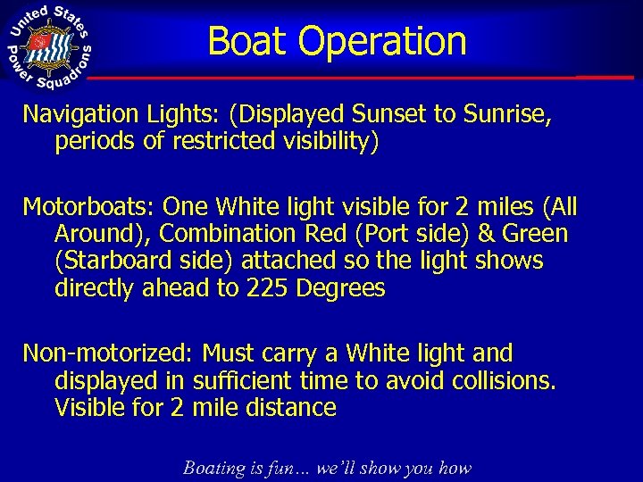 Boat Operation Navigation Lights: (Displayed Sunset to Sunrise, periods of restricted visibility) Motorboats: One