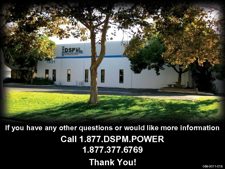 If you have any other questions or would like more information Call 1. 877.