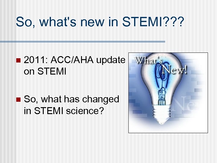 So, what's new in STEMI? ? ? n 2011: ACC/AHA update on STEMI n