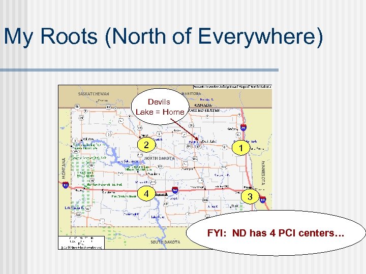 My Roots (North of Everywhere) Devils Lake = Home 2 4 1 3 FYI: