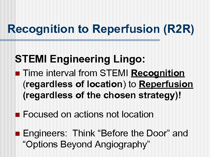 Recognition to Reperfusion (R 2 R) STEMI Engineering Lingo: n Time interval from STEMI