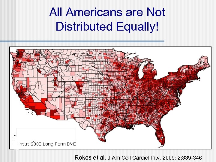 All Americans are Not Distributed Equally! Rokos et al. J Am Coll Cardiol Intv,