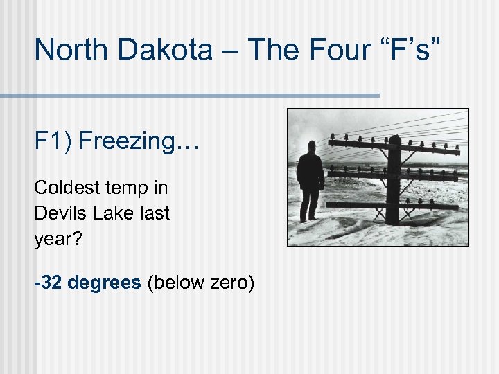North Dakota – The Four “F’s” F 1) Freezing… Coldest temp in Devils Lake