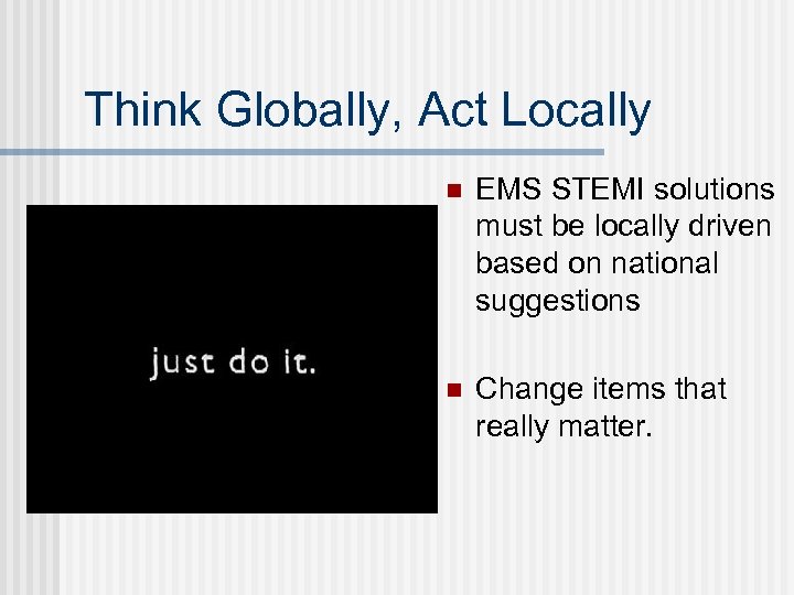 Think Globally, Act Locally n EMS STEMI solutions must be locally driven based on