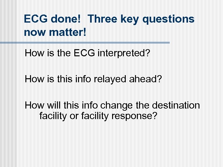 ECG done! Three key questions now matter! How is the ECG interpreted? How is