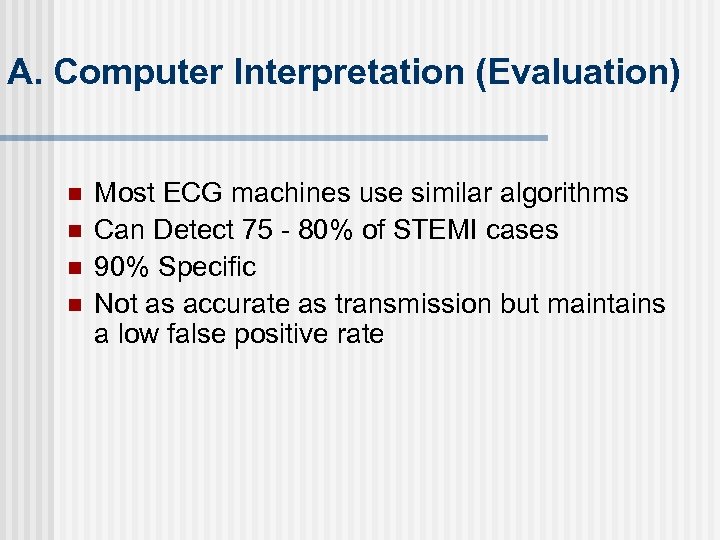 A. Computer Interpretation (Evaluation) n n Most ECG machines use similar algorithms Can Detect