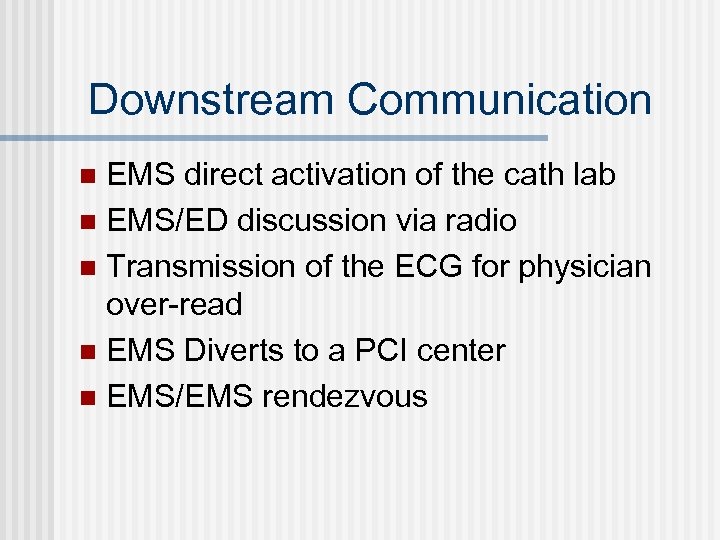 Downstream Communication EMS direct activation of the cath lab n EMS/ED discussion via radio
