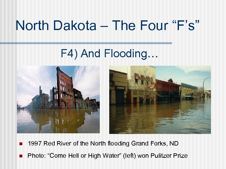 North Dakota – The Four “F’s” F 4) And Flooding… n 1997 Red River