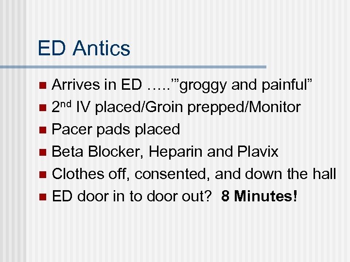 ED Antics Arrives in ED …. . ’”groggy and painful” n 2 nd IV