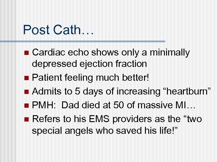 Post Cath… Cardiac echo shows only a minimally depressed ejection fraction n Patient feeling