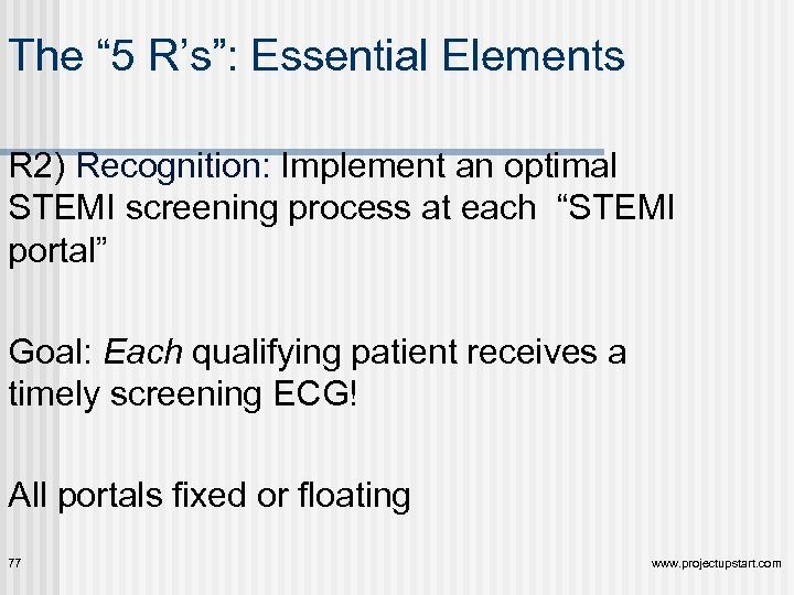 The “ 5 R’s”: Essential Elements R 2) Recognition: Implement an optimal STEMI screening