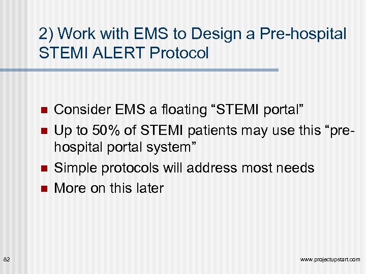 2) Work with EMS to Design a Pre-hospital STEMI ALERT Protocol n n 82