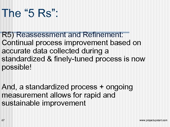 The “ 5 Rs”: R 5) Reassessment and Refinement: Continual process improvement based on