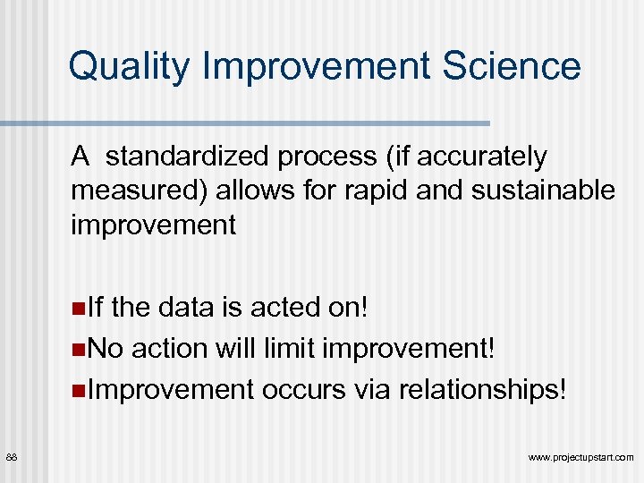 Quality Improvement Science A standardized process (if accurately measured) allows for rapid and sustainable