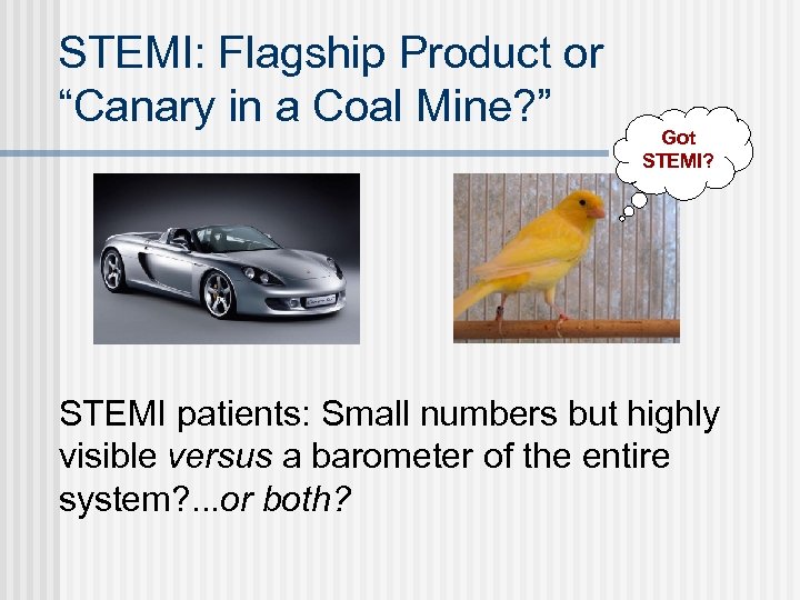 STEMI: Flagship Product or “Canary in a Coal Mine? ” Got STEMI? STEMI patients: