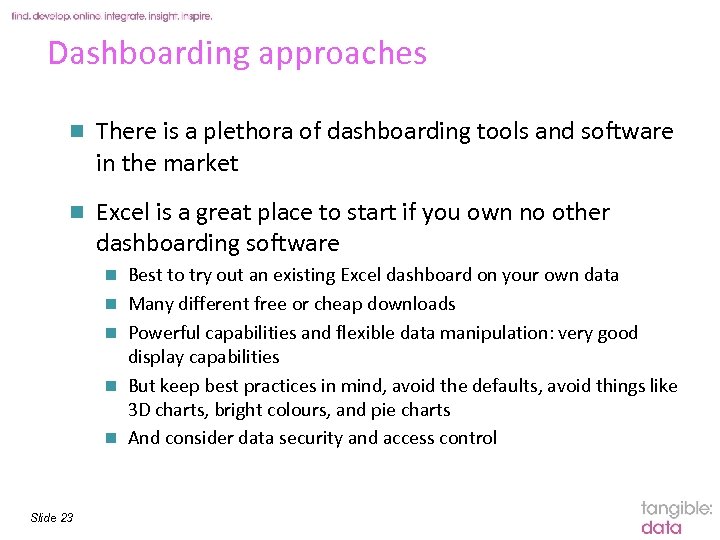 Dashboarding approaches n There is a plethora of dashboarding tools and software in the