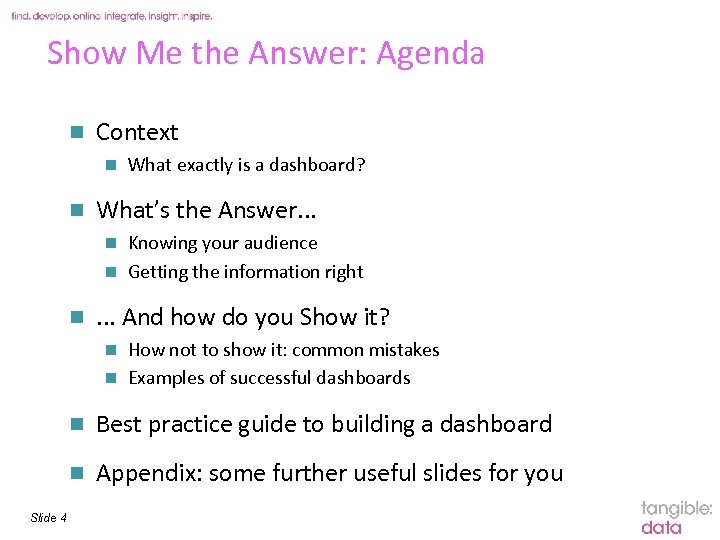 Show Me the Answer: Agenda n Context n n What exactly is a dashboard?