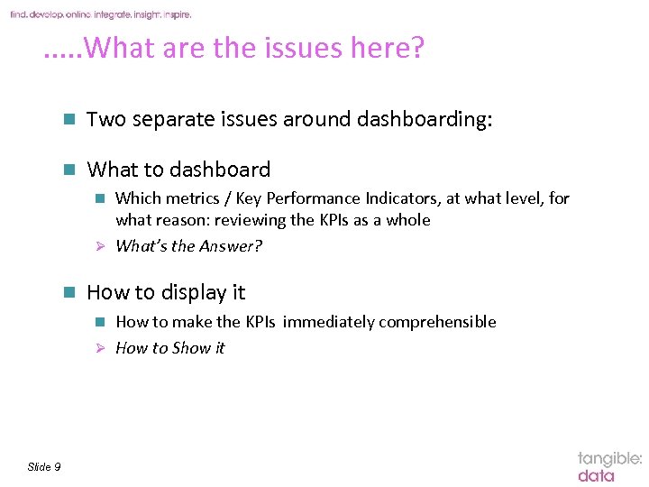 . . . What are the issues here? n Two separate issues around dashboarding: