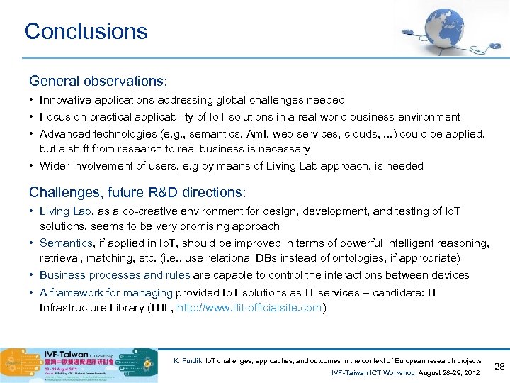 Conclusions General observations: • Innovative applications addressing global challenges needed • Focus on practical