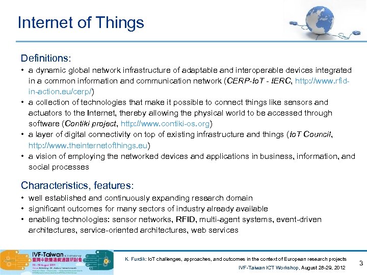 Internet of Things Definitions: • a dynamic global network infrastructure of adaptable and interoperable