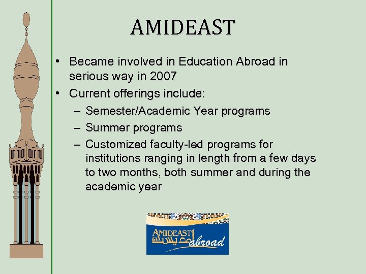 AMIDEAST • Became involved in Education Abroad in serious way in 2007 • Current