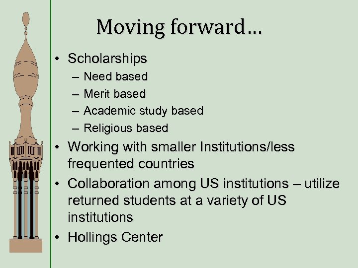 Moving forward… • Scholarships – – Need based Merit based Academic study based Religious
