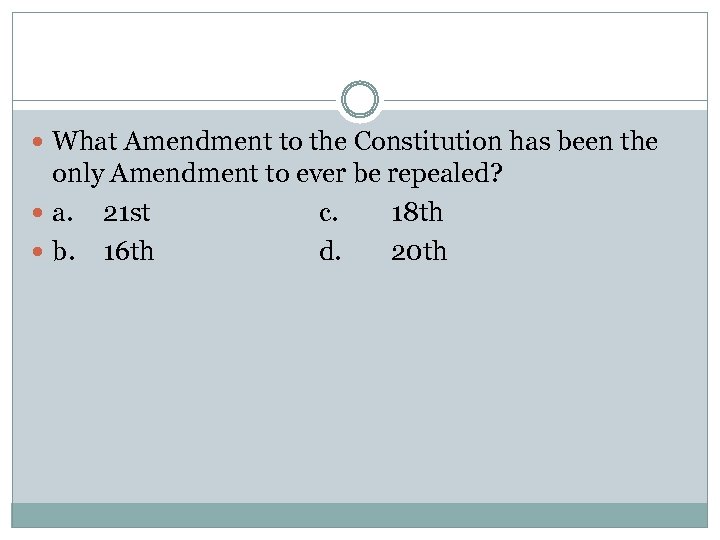 What Amendment to the Constitution has been the only Amendment to ever be