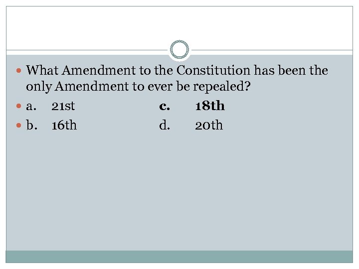  What Amendment to the Constitution has been the only Amendment to ever be