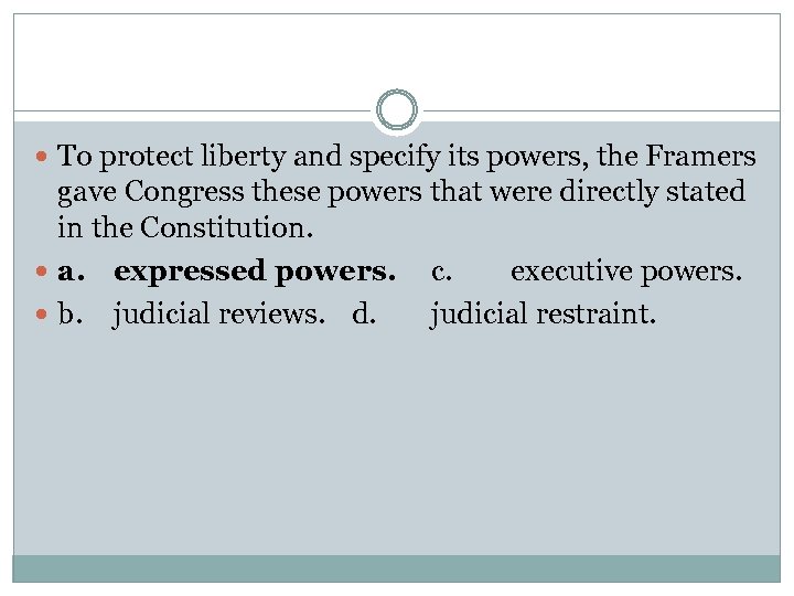  To protect liberty and specify its powers, the Framers gave Congress these powers