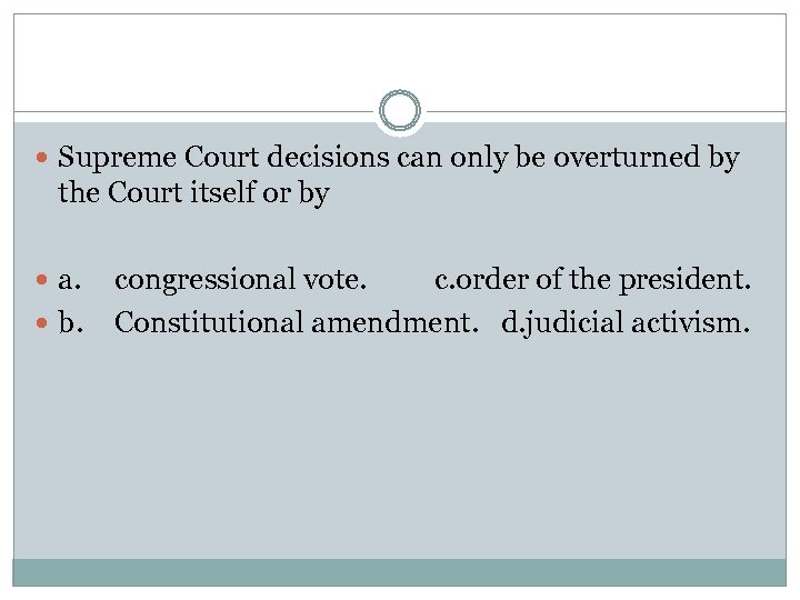  Supreme Court decisions can only be overturned by the Court itself or by