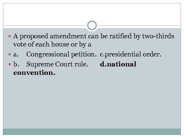  A proposed amendment can be ratified by two-thirds vote of each house or