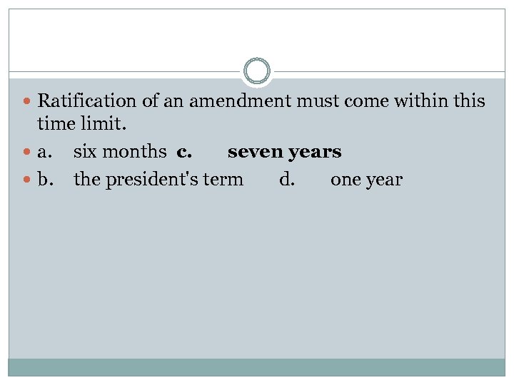  Ratification of an amendment must come within this time limit. a. six months