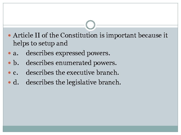  Article II of the Constitution is important because it helps to setup and