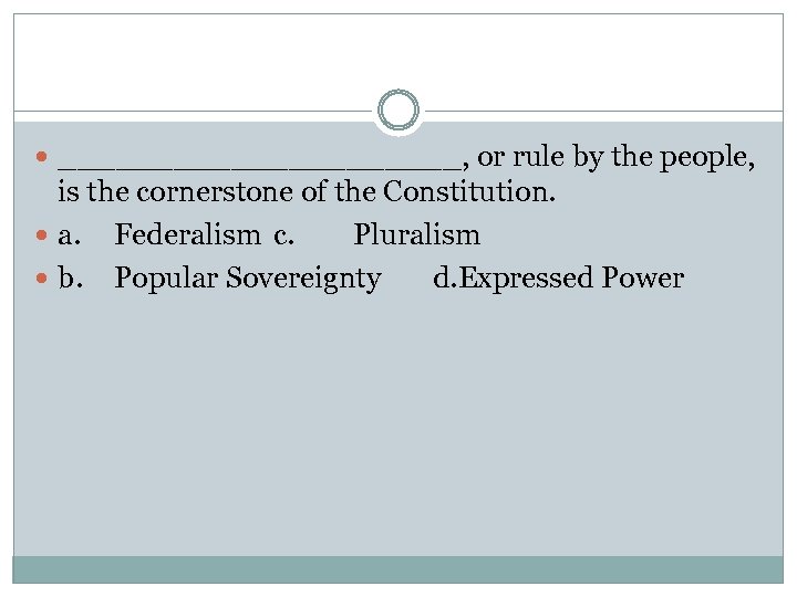  ___________, or rule by the people, is the cornerstone of the Constitution. a.