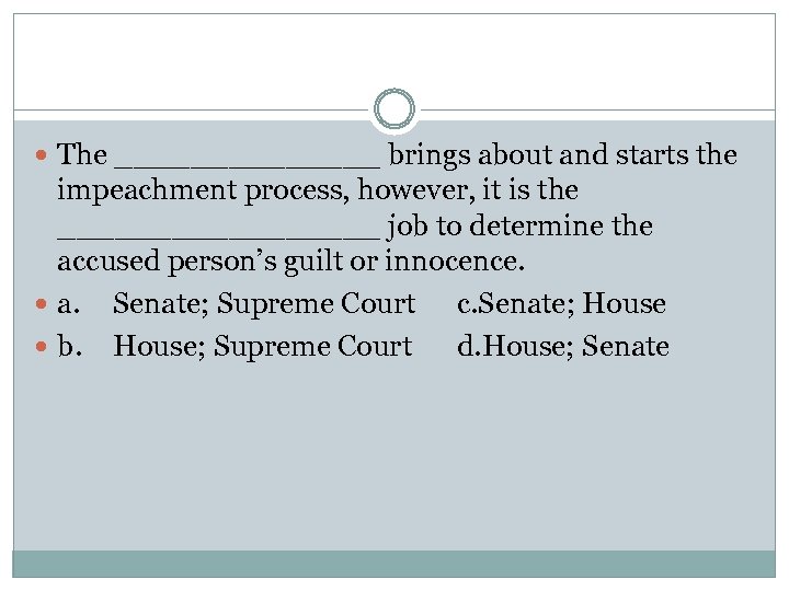  The _______ brings about and starts the impeachment process, however, it is the