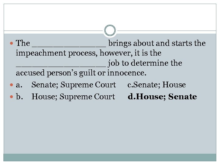  The _______ brings about and starts the impeachment process, however, it is the