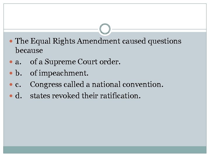  The Equal Rights Amendment caused questions because a. of a Supreme Court order.