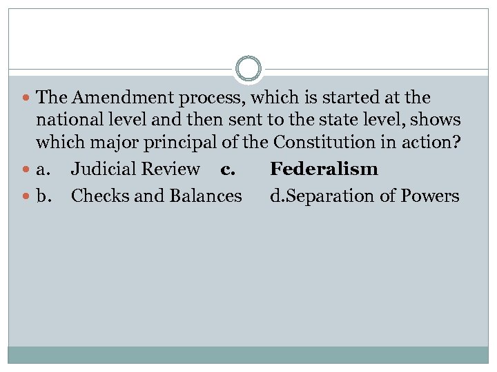  The Amendment process, which is started at the national level and then sent
