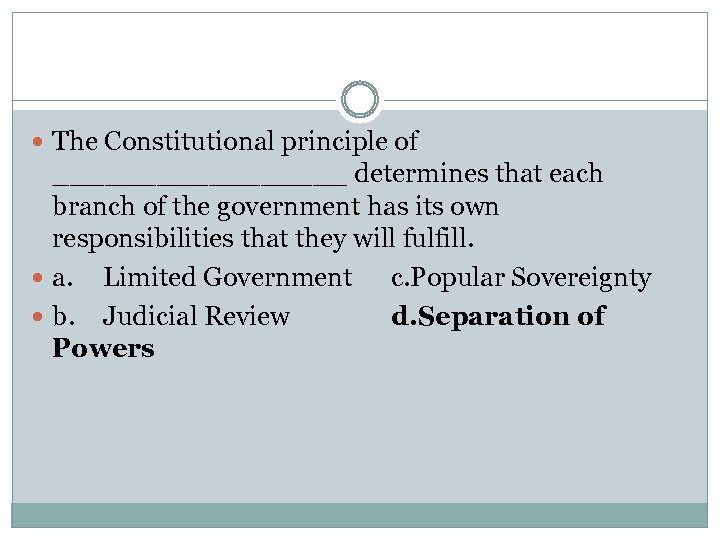  The Constitutional principle of _________ determines that each branch of the government has