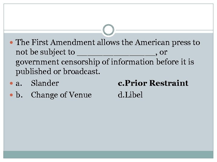  The First Amendment allows the American press to not be subject to ________,