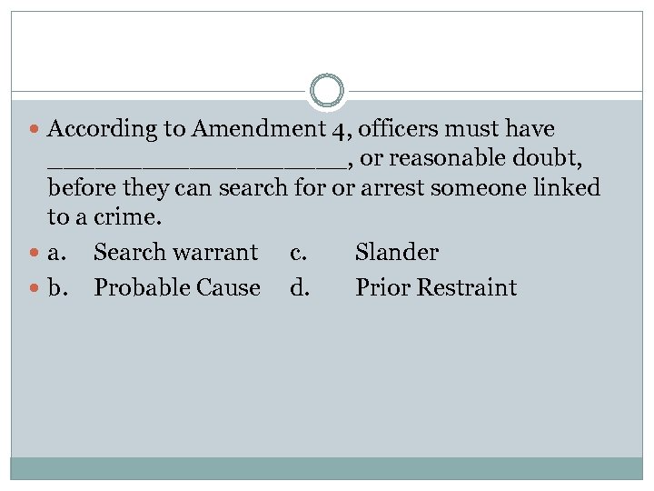  According to Amendment 4, officers must have __________, or reasonable doubt, before they