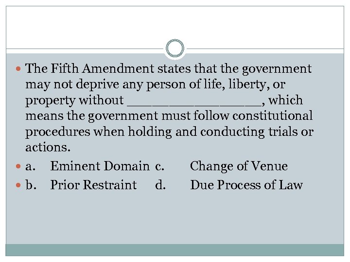  The Fifth Amendment states that the government may not deprive any person of
