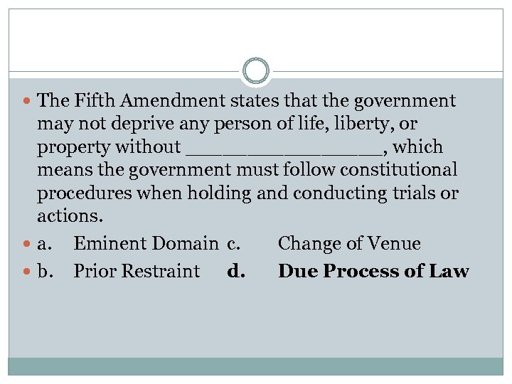  The Fifth Amendment states that the government may not deprive any person of