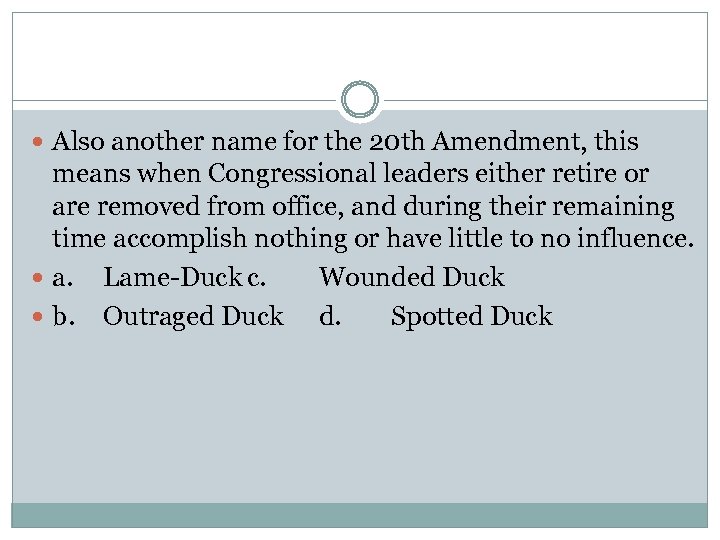  Also another name for the 20 th Amendment, this means when Congressional leaders